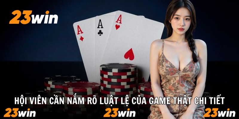 Hội viên cần nắm rõ luật lệ của game thật chi tiết
